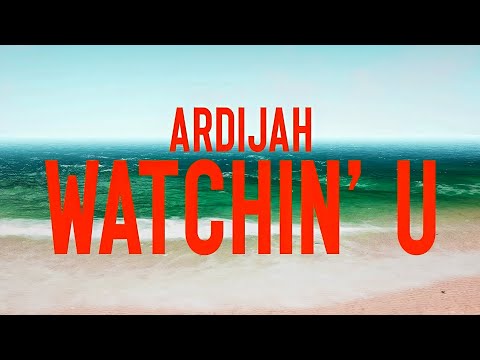 Ardijah - Watchin' U (Official Lyric Video)