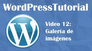 Tutorial de Wordpress desde cero -- Video 12: Galería de imágenes