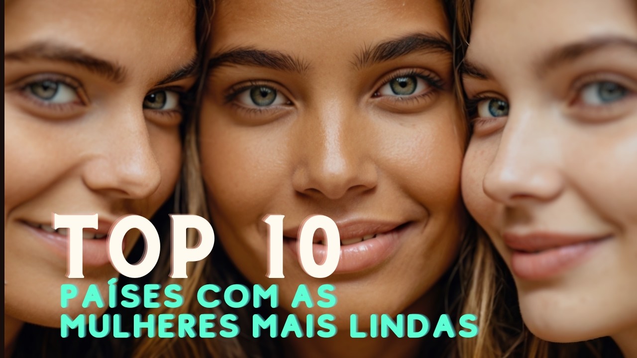 Os 10 Países com as Mulheres Mais Lindas do Mundo! 🌍💃