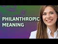 Philanthropic | meaning of Philanthropic