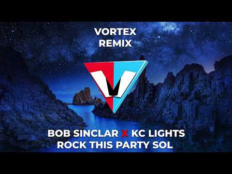 BOB SINCLAR❌KC LIGHTS   ROCK THIS PARTY SOL   VORTEX REMIX