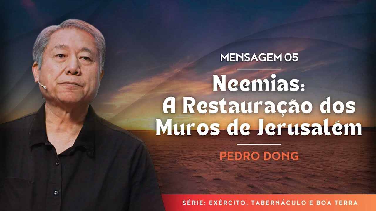 Mensagem 5 - Neemias: A Restauração dos Muros de Jerusalém | Pedro Dong