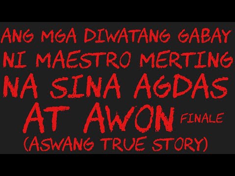 ANG MGA DIWATANG GABAY NI MAESTRO MERTING NA SINA AGDAS AT AWON Finale (Aswang True Story)