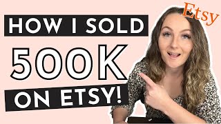 How I Sold Over 500k On ETSY! (and YOU can too!)