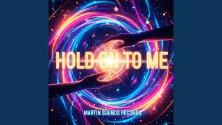 HOLD ON TO ME
