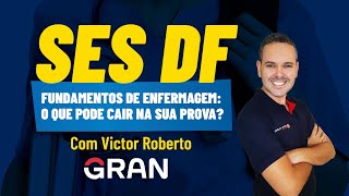 Concurso SES DF - Fundamentos de Enfermagem: o que pode cair na sua prova? com Victor Roberto