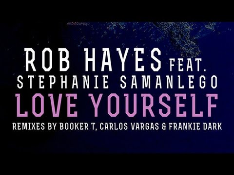 Rob Hayes feat. Stephanie Samanlego - Love Yourself (Original Mix)
