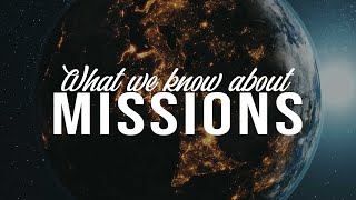 What We Know About Missions