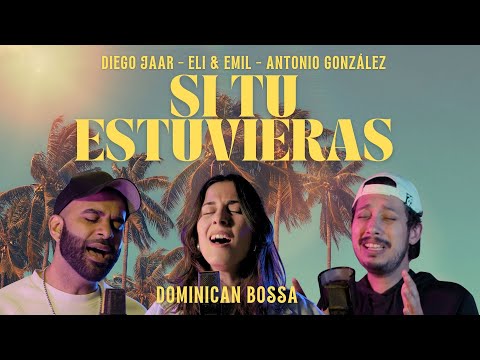 DOMINICAN BOSSA - SI TU ESTUVIERAS - Diego Jaar ❌ Eli & Emil ❌ Antonio Gonzalez