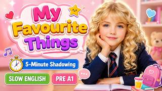 5-Minute English Shadowing Pre A1 04| My Favourite Things| Cambridge Smart