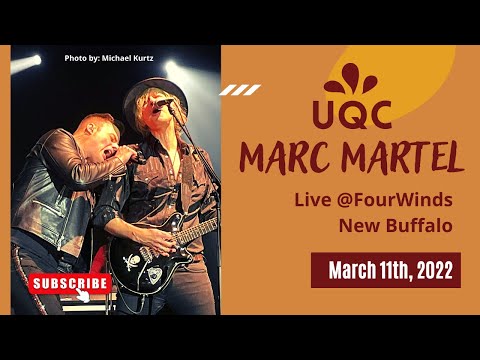MARC MARTEL & UQC LIVE @FOUR WINDS, New Buffalo, March 2022