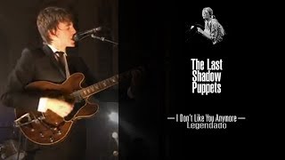 The Last Shadow Puppets - I Don&#39;t Like You Anymore [Legendado]