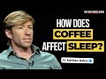 The Impact of Coffee on Sleep and Health (and How Much Should You Have?) | Dr. Matthew Walker