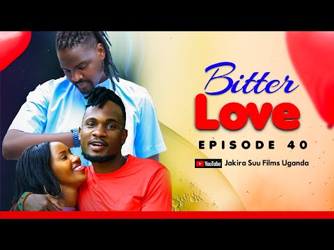 Bitter Love Episode 40 | "Omusibe atolose" - Jakira Suu Films.