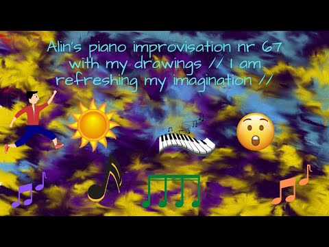 Alin's piano improvisation nr 67 with my drawings // I am refreshing my imagination //
