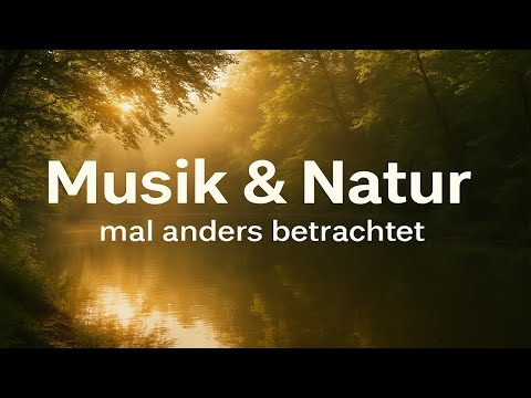 🎶 Musik & Natur, mal anders betrachtet 🌲