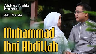 MUHAMMAD IBNI ABDILLAH - AISHWA NAHLA KARNADI ft A