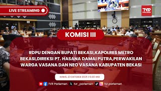 KOMISI III DPR RI RDPU DENGAN BUPATI BEKASI,KAPOLRES BEKASI,DIREKSI PT HDP & PERWAKILAN WARGA VASANA