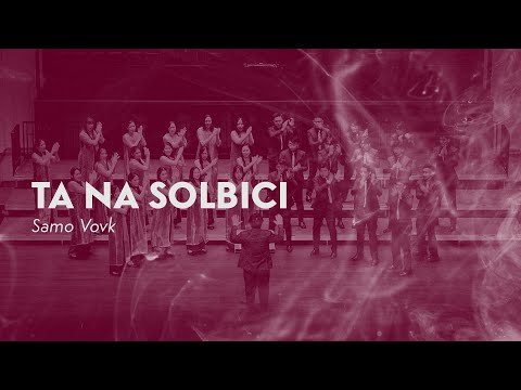 Ta Na Solbici (Samo Vovk) — Victoria Chorale