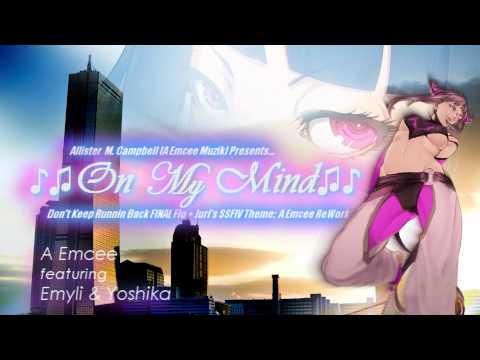 ♪♫On My Mind♫♪ - A Emcee feat. Emyli & Yoshika (Juri SSFIV Alpha Edition Concept) 1080p