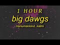 Hanumankind Big Dawgs Lyrics Ft Kalmi I M A Big Stepper Underground Methods 1 Hour