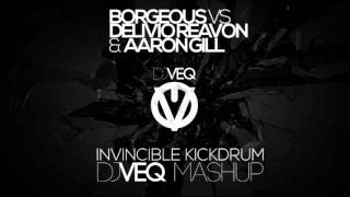 Borgeous VS Delivio Reavon & Aaron Gill - Invincible Kickdrum (DJ VEQ Mashup)