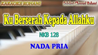 Download lagu KU BERSERAH KEPADA ALLAHKU ll KARAOKE ROHANI ll NKB 128 ll NADA PRIA CIS=DO mp3
