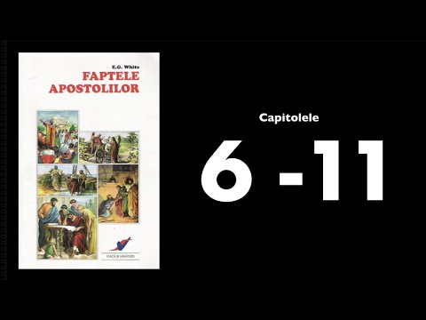E.G. White - Faptele Apostolilor: 6 - 11