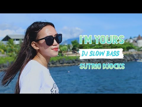 I'M YOURS - SUTRIO D'JOCKS (DJ SLOW BASS) FULL!!