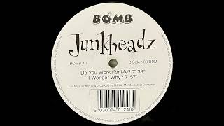 Junkheadz - I Wonder Why? [Bomb Records]