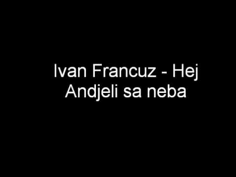 Ivan Francuz - Hej Andjeli sa neba