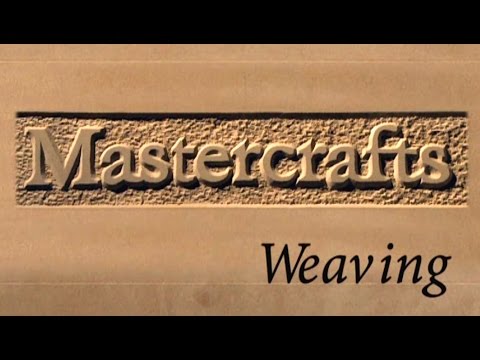 Mastercrafts part 5 of 6 - Weaving