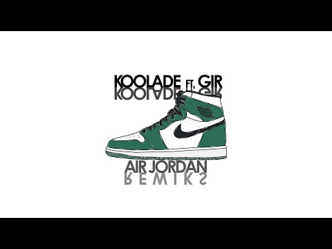 Koolade x GIR = Air Jordan (REMIX)