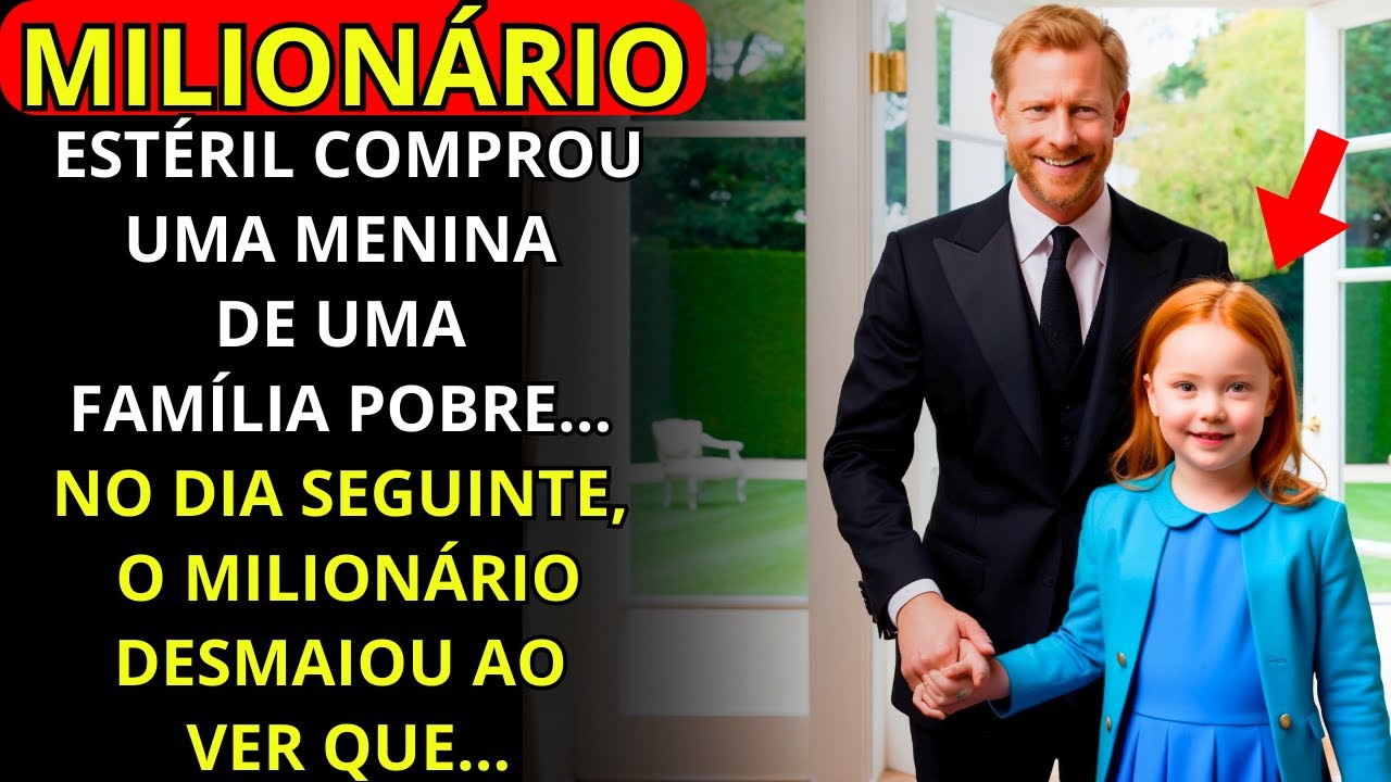 UM MILIONÁRIO ESTÉRIL COMPROU UMA MENINA DE UMA FAMÍLIA POBRE... NO DIA SEGUINTE, O MILIONÁRIO...