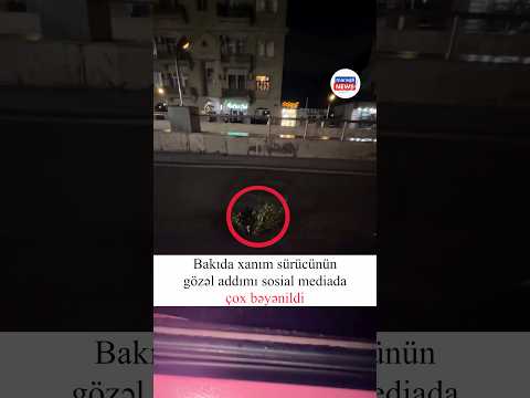 Xanım sürücüdən gözəl addım 👏