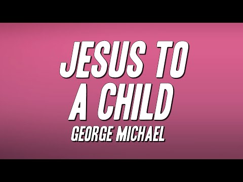 George Michael - Jesus to a Child (Lyrics)