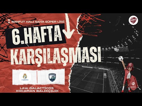 BANFUT HALI SAHA SÜPER LİGİ 6. HAFTA LAW GALACTICOS VS KOCAMAN BALIKÇILIK