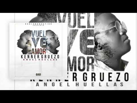 Vuelve Amor - Kenner Gruezo Ft Angel Huellas(Official Audio)