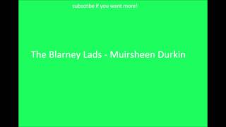 Irish Drinking Songs- The Blarney Lads - Muirsheen Durkin