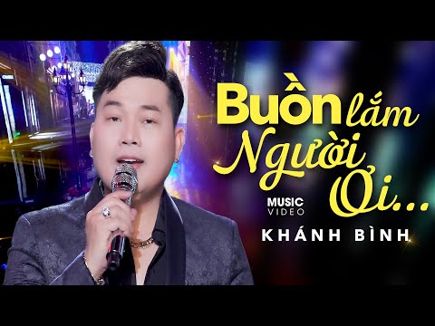 Buồn lắm người ơi - Khánh Bình