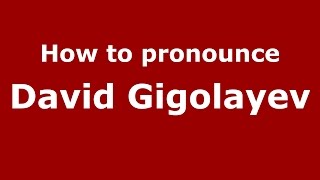 How to pronounce David Gigolayev