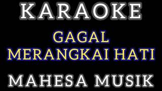 Download lagu KARAOKE - GAGAL MERANGKAI HATI - NADA WANITA - MAHESA MUSIK mp3