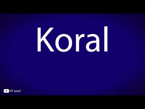 How to pronounce Koral