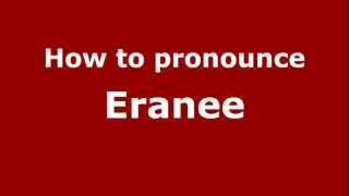 How to pronounce Eranee