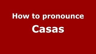 How to pronounce Casas