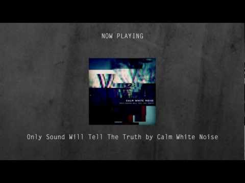 Only Sound Will Tell The Truth by Calm White Noise [April 3rd] [Dream Pop / Electronic] [FREE DL]
