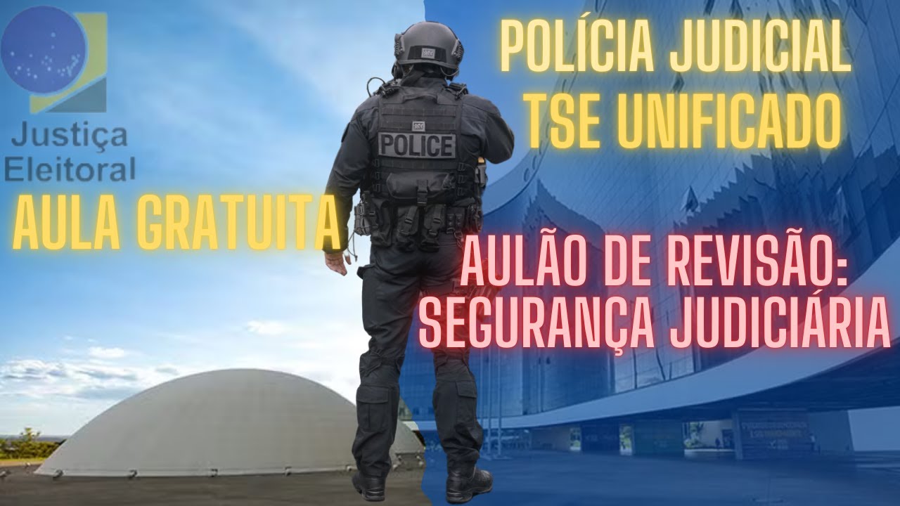 Aulão de revisão para o TSE Unificado- Agente da Polícia Judicial: Segurança Judiciária!