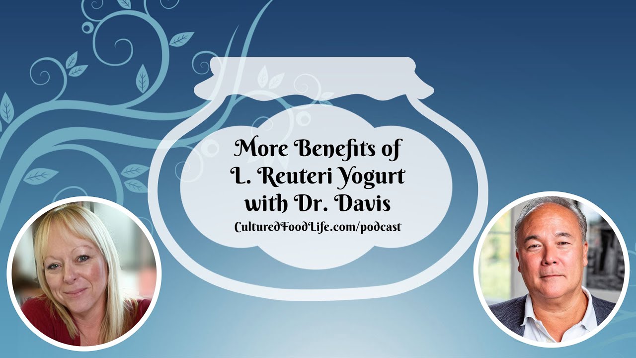 Podcast Episode 255: More Benefits of L. Reuteri Yogurt with Dr. Davis