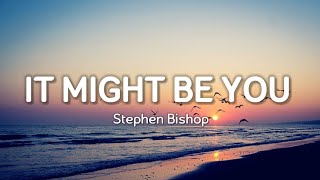Stephen Bishop - It Might Be You (Lyrics)