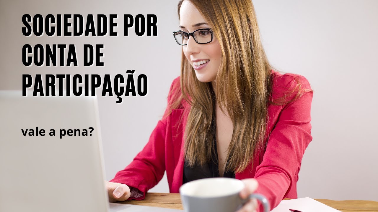 SOCIEDADE POR CONTA DE PARTICIPAÇÃO - COMO FUNCIONA - VALE A PENA? - COMO MONTAR UMA SCP
